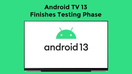 Android TV 13 Finishes Testing Phase