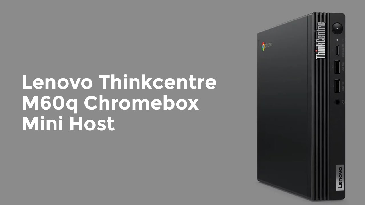 Lenovo-Thinkcentre-M60q-Chromebox-Mini-Host