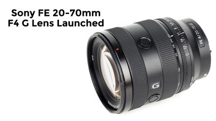 Sony FE 20-70mm F4 G Lens Launched