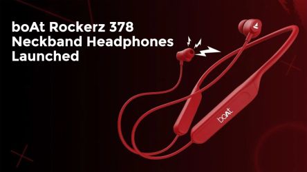 boAt Rockerz 378 Neckband Headphones Launched